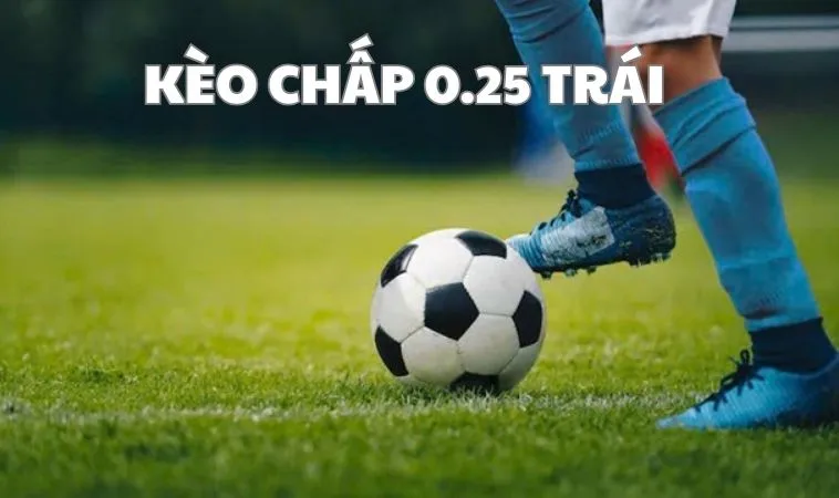 Kèo Chấp 0.25