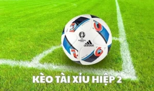 Kèo Tài Xỉu Hiệp 2